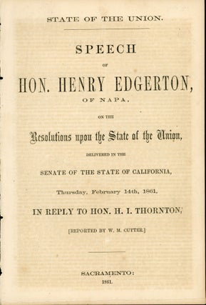 #167387) STATE OF THE UNION. SPEECH OF HON. HENRY EDGERTON, OF NAPA, ON THE RESOLUTIONS UPON THE...