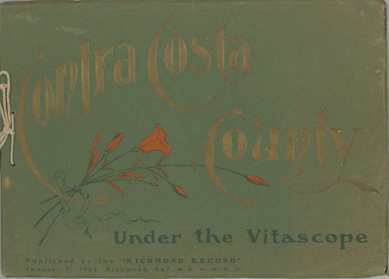 (#167389) SOUVENIR. CONTRA COSTA COUNTY CALIFORNIA AS REVIEWED UNDER THE VITASCOPE. A PEN PICTURE OF ITS WONDERFULLY PRODUCTIVE VALLEYS. SUPERBLY ILLUSTRATED. Published by the Richmond Record ... Compiled by William L. Metcalfe. California, Contra Costa County.