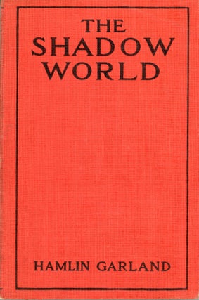 #167420) THE SHADOW WORLD. Hamlin Garland