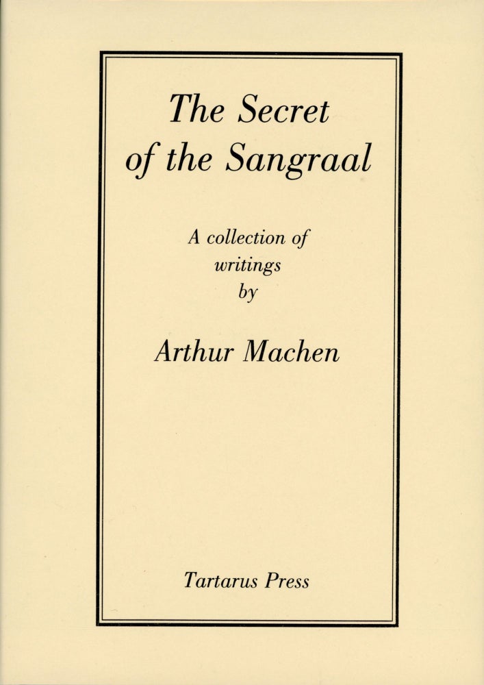 (#167460) THE SECRET OF THE SANGRAAL: A COLLECTION OF WRITINGS. Arthur Machen.
