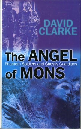 #167501) THE ANGEL OF MONS: PHANTOM SOLDIERS AND GHOSTLY GUARDIANS. Arthur Machen, David Clarke