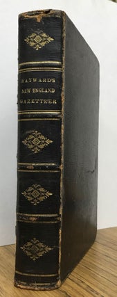 #167549) THE NEW ENGLAND GAZETTEER; CONTAINING DESCRIPTIONS OF ALL THE STATES, COUNTIES AND TOWNS...