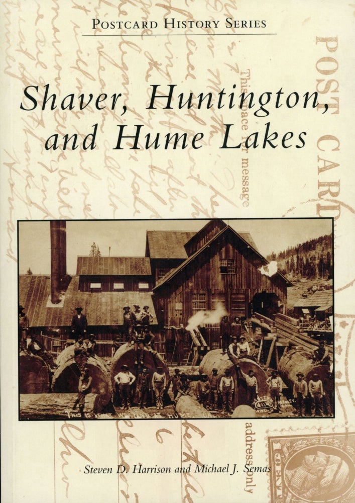 (#167578) Shaver, Huntington, and Hume lakes [by] Steven D. Harrison and Michael J. Semas. STEVEN D. HARRISON, MICHAEL J. SEMAS.