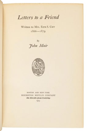Letters to a friend written to Mrs. Ezra S. Carr 1866 -- 1879 by John Muir.