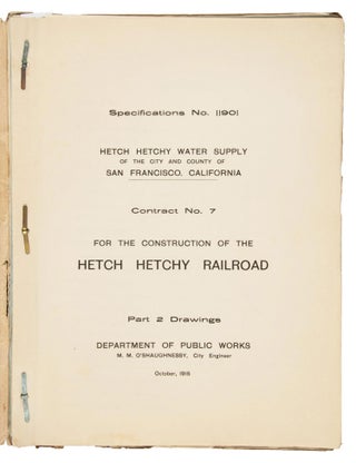 Hetch Hetchy water supply of the City and County of San Francisco California[.] Contract No. 7 for the construction of the Hetch Hetchy Railroad Part 1. Specifications[.] Department of Public Works M. M. O'Shaughnessy, City Engineer[.] October, 1915 [with] Hetch Hetchy water supply of the City and County of San Francisco California[.] Contract No. 7 for the construction of the Hetch Hetchy Railroad Part 2. Drawings[.] Department of Public Works M. M. O'Shaughnessy, City Engineer[.] October, 1915.