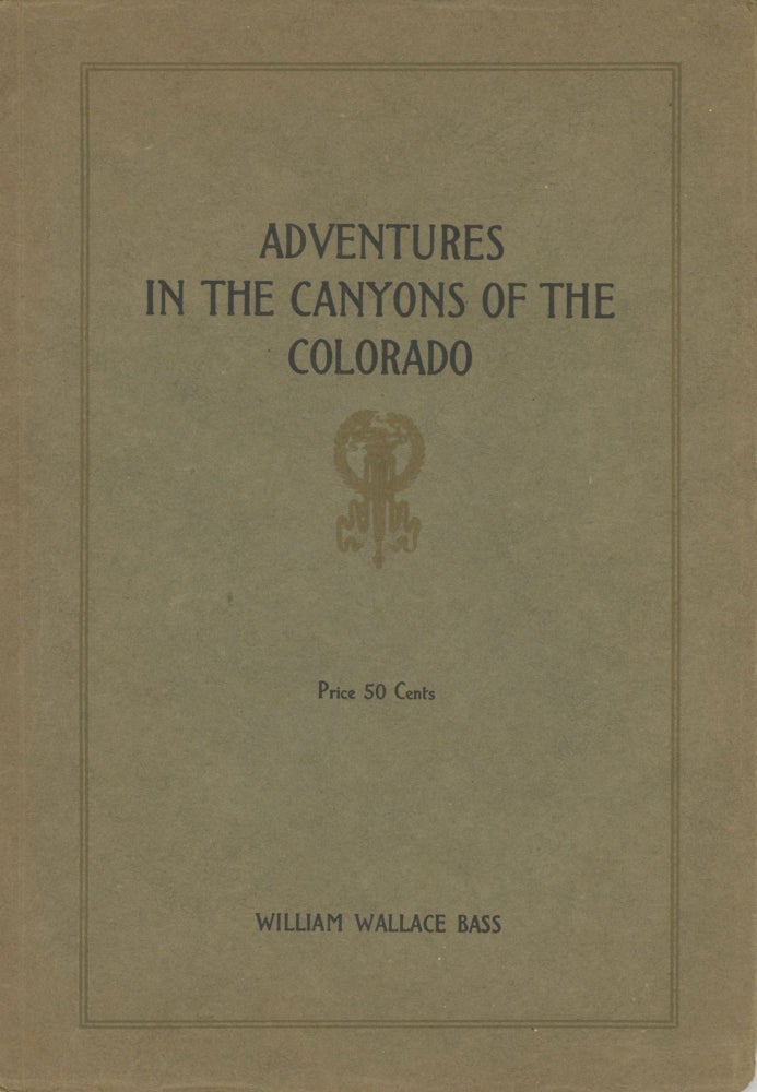 (#167616) ADVENTURES IN THE CANYONS OF THE COLORADO BY TWO OF ITS EARLIEST EXPLORERS, JAMES WHITE AND W. W. HAWKINS with Introduction and Notes by William Wallace Bass[,] the Grand Canyon Guide. Grand Canyon, William Wallace Bass.