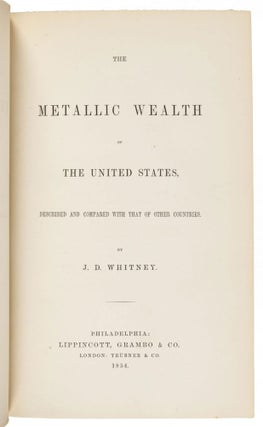 THE METALLIC WEALTH OF THE UNITED STATES, DESCRIBED AND COMPARED WITH THAT OF OTHER COUNTRIES. By J. D. Whitney.