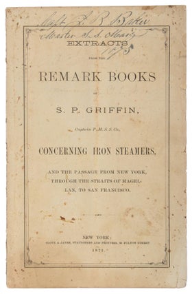 #167629) EXTRACTS FROM THE REMARK BOOKS OF S. P. GRIFFIN, CAPTAIN P. M. S. S. CO., CONCERNING...