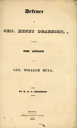#167634) DEFENCE OF GEN. HENRY DEARBORN, AGAINST THE ATTACK OF GEN. WILLIAM HULL. By H. A. S....