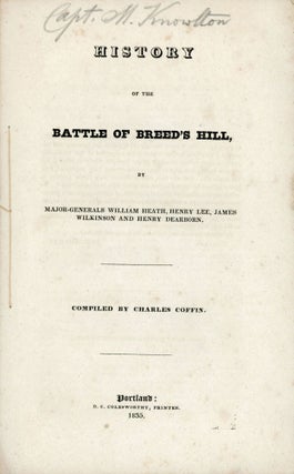 #167636) HISTORY OF THE BATTLE OF BREED'S HILL, BY MAJOR-GENERALS WILLIAM HEATH, HENRY LEE, JAMES...