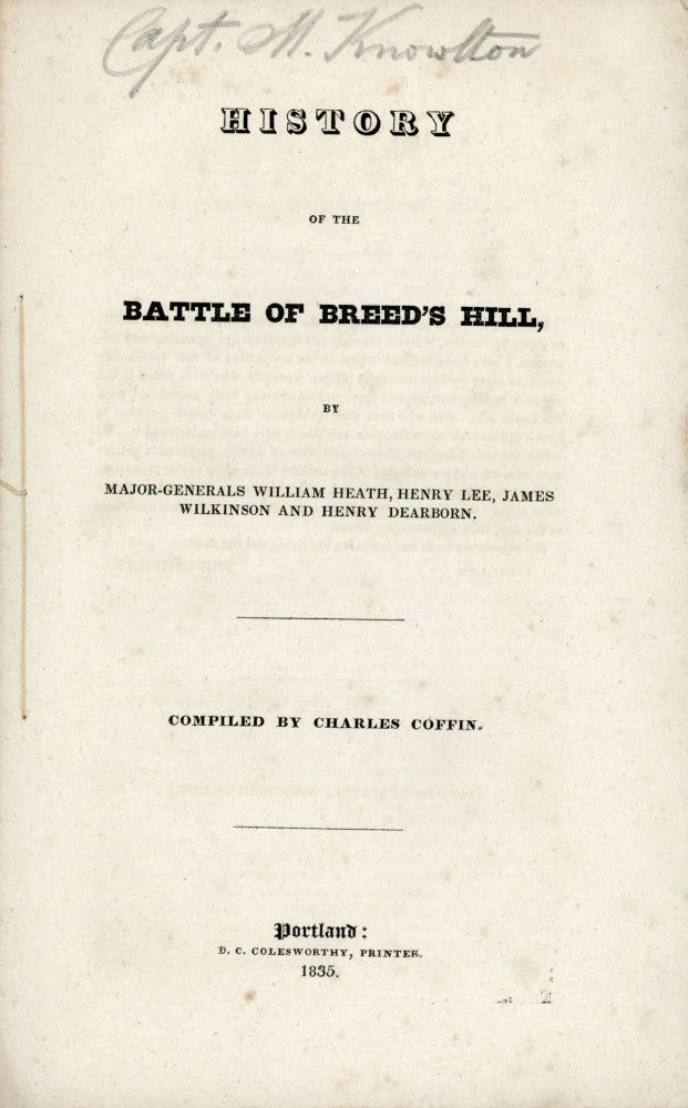 (#167636) HISTORY OF THE BATTLE OF BREED'S HILL, BY MAJOR-GENERALS WILLIAM HEATH, HENRY LEE, JAMES WILKINSON AND HENRY DEARBORN. Compiled by Charles Coffin. American Revolution, Charles Coffin, compiler.