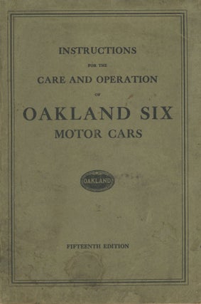 #167655) INSTRUCTIONS FOR THE CARE AND OPERATION OF OAKLAND SIX MOTOR CARS. FIFTEENTH EDITION[.]...