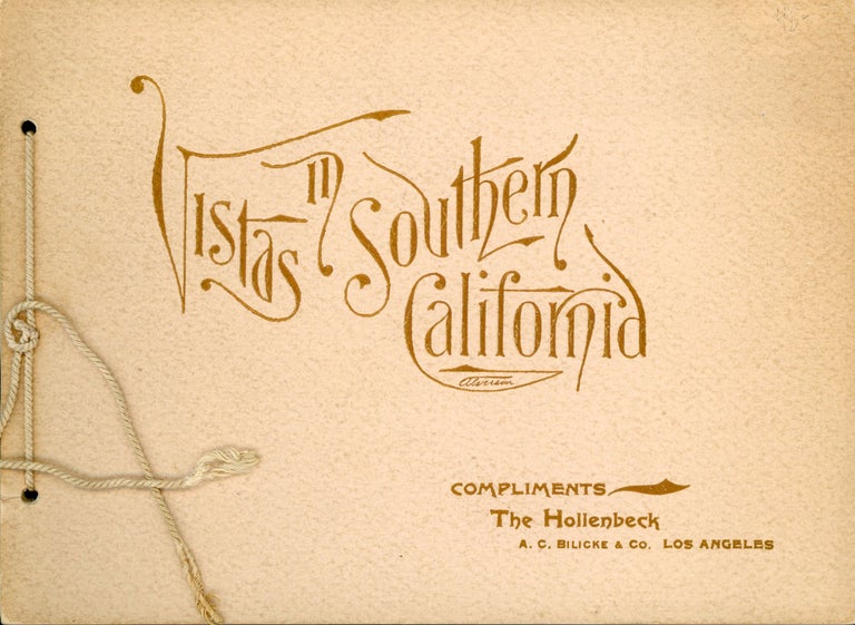 (#167667) VISTAS IN SOUTHERN CALIFORNIA COMPLIMENTS THE HOLLENBECK A. C. BILICKE & CO. LOS ANGELES [cover title]. California, Los Angeles.