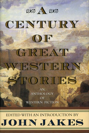 #167774) A CENTURY OF GREAT WESTERN STORIES. John Jakes