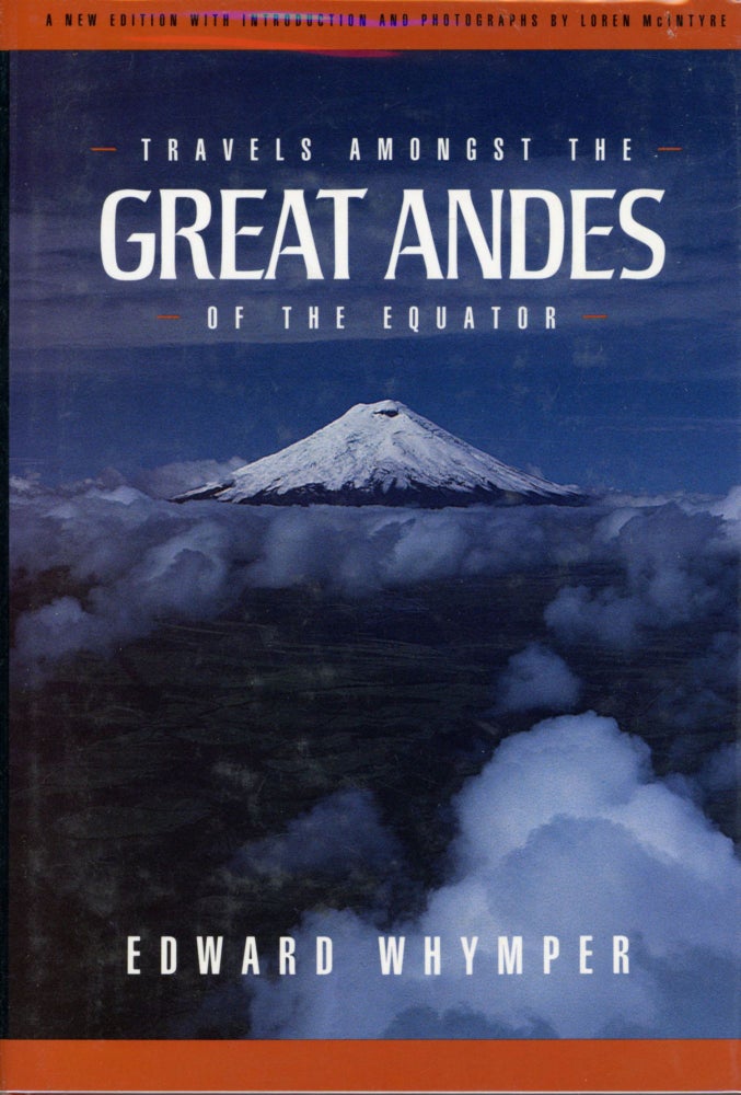 (#167797) TRAVELS AMONGST THE GREAT ANDES OF THE EQUATOR ... A New Edition with Introduction and Photographs by Loren McIntyre. Edward Whymper.