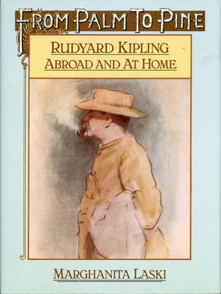 #167798) FROM PALM TO PINE: RUDYARD KIPLING ABROAD AND AT HOME. Rudyard Kipling, Marghanita Laski