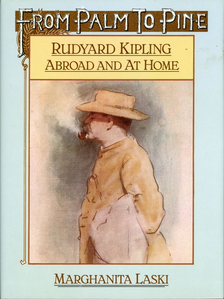(#167798) FROM PALM TO PINE: RUDYARD KIPLING ABROAD AND AT HOME. Rudyard Kipling, Marghanita Laski.