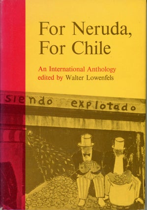 #167814) FOR NERUDA, FOR CHILE: AN INTERNATIONAL ANTHOLOGY. Walter Lowenfels