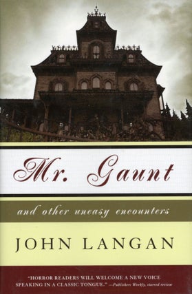#167815) MR. GAUNT AND OTHER UNEASY ENCOUNTERS. John Langan