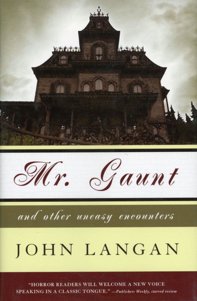 (#167815) MR. GAUNT AND OTHER UNEASY ENCOUNTERS. John Langan.