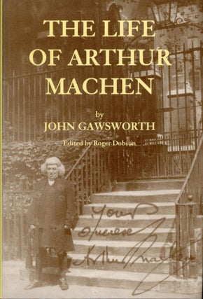 #167822) THE LIFE OF ARTHUR MACHEN by John Gawsworth [pseudonym]. Edited by Roger Dobson. Arthur...