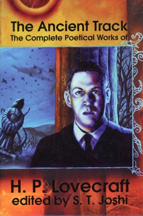 #167824) THE ANCIENT TRACK: THE COMPLETE POETICAL WORKS OF H. P. LOVECRAFT. Edited by S. T....