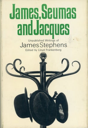 #167838) JAMES, SEUMAS & JACQUES: UNPUBLISHED WRITINGS OF JAMES STEPHENS. Chosen and Edited with...