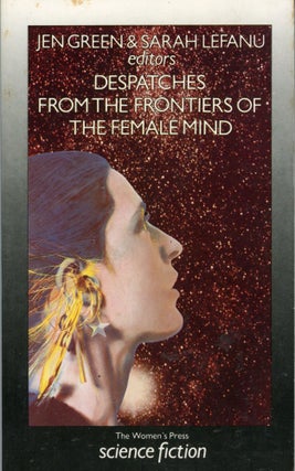 #167881) DESPATCHES FROM THE FRONTIERS OF THE FEMALE MIND: AN ANTHOLOGY OF ORIGINAL STORIES. Jen...