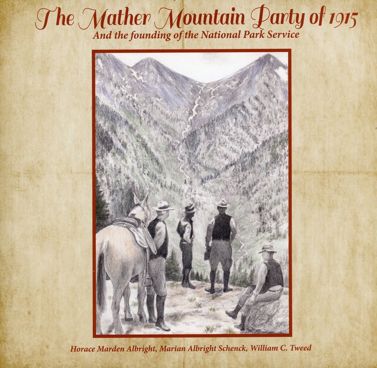 (#167906) The Mather mountain party of 1915 and the founding of the National Park Service [by] Horace Marden Albright, Marian Albright Schenck, and William C. Tweed. HORACE MARDEN ALBRIGHT, MARIAN ALBRIGHT SCHENCK WILLIAM C. TWEED, and.