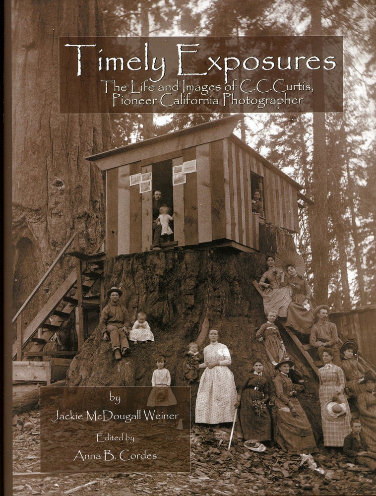 (#167908) Timely exposures the life and images of C. C. Curtis, pioneer California photographer by Jackie McDougall Weiner edited by Anna B. Cordes. JACKIE McDOUGALL WEINER.