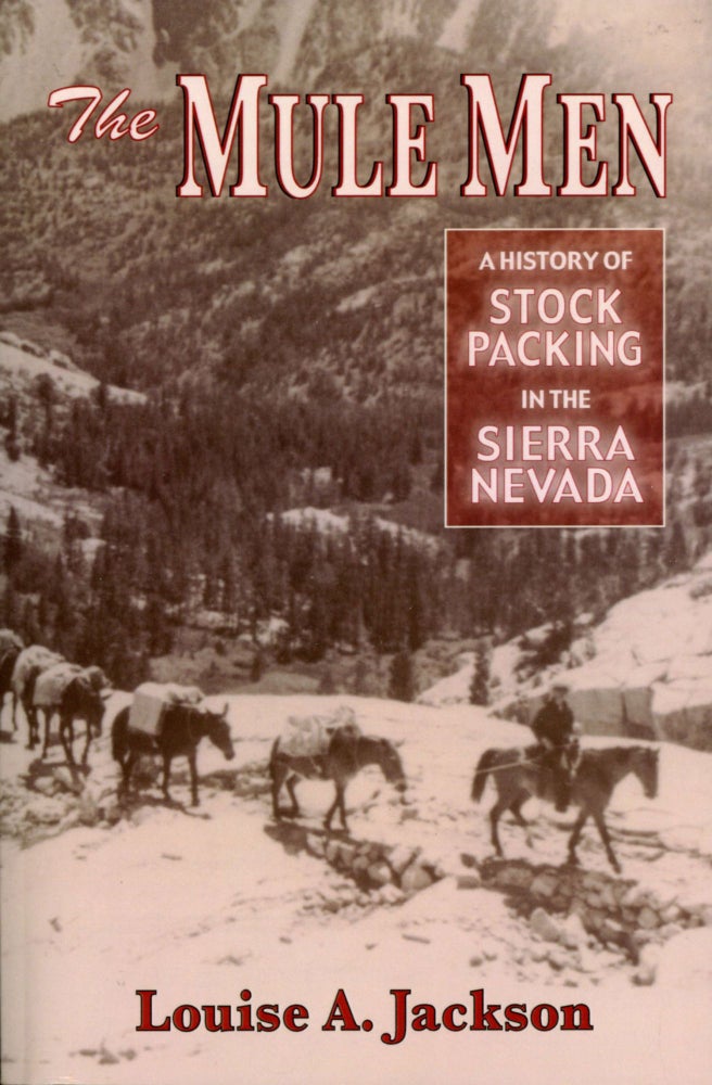 (#167909) The mule men[.] A history of stock packing in the Sierra Nevada [by] Louise A. Jackson. LOUISE A. JACKSON.