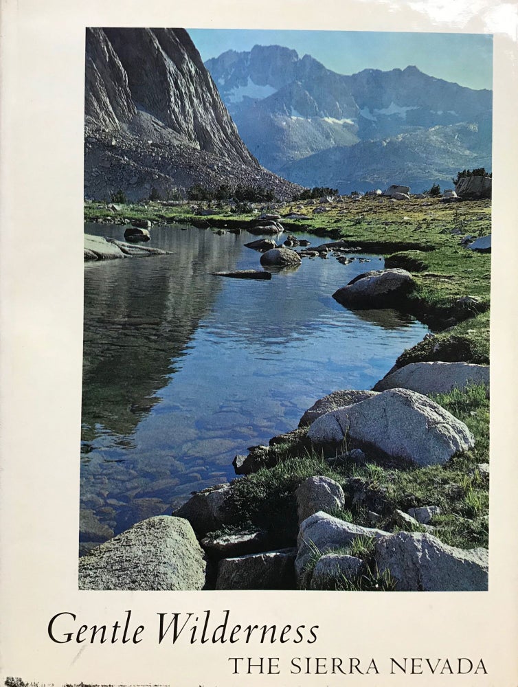 (#167913) Gentle wilderness the Sierra Nevada text from John Muir photographs by Richard Kauffman edited by David Brower. RICHARD KAUFFMAN, JOHN MUIR.