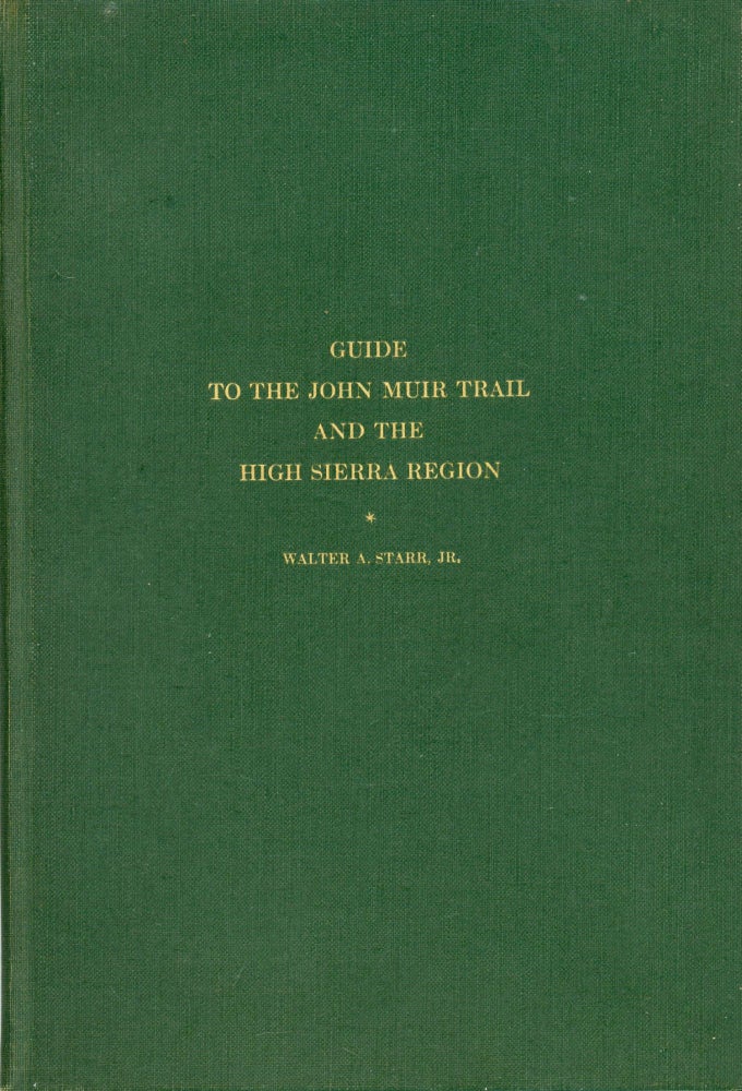 (#167915) Guide to the John Muir Trail and the High Sierra region [by] Walter A. Starr, Jr. WALTER AUGUSTUS STARR, JR.
