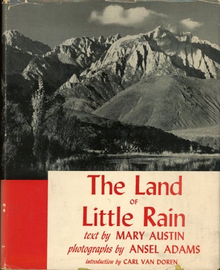 #167918) The land of little rain text by Mary Austin photographs by Ansel Adams introduction by...