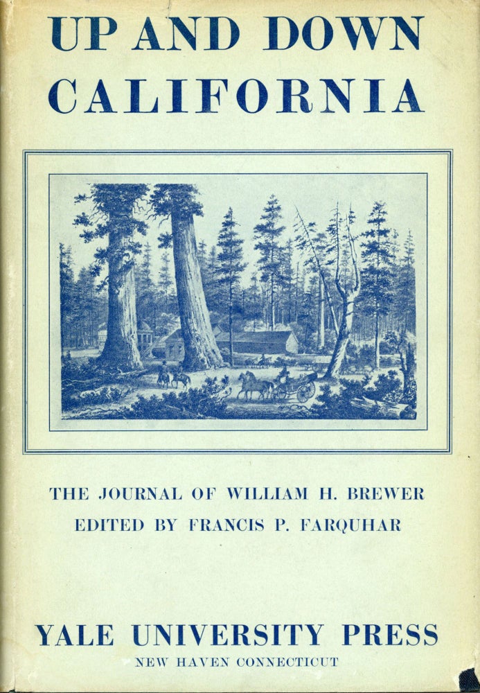 (#167920) Up and down California in 1860-1864 the journal of William H. Brewer, Professor of Agriculture in the Sheffield Scientific School from 1864 to 1903 edited by Francis P. Farquhar ... with a preface by Russell H. Chittenden. WILLIAM HENRY BREWER.