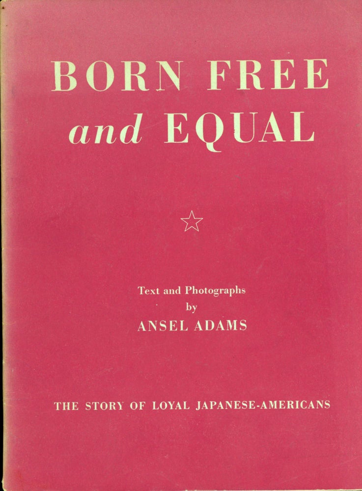 (#167926) Born free and equal photographs of the loyal Japanese-Americans at Manzanar Relocation Center Inyo County, California. ANSEL EASTON ADAMS.