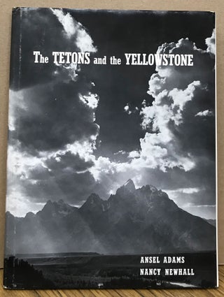 THE TETONS AND THE YELLOWSTONE [by] Ansel Adams [and] Nancy Newhall.