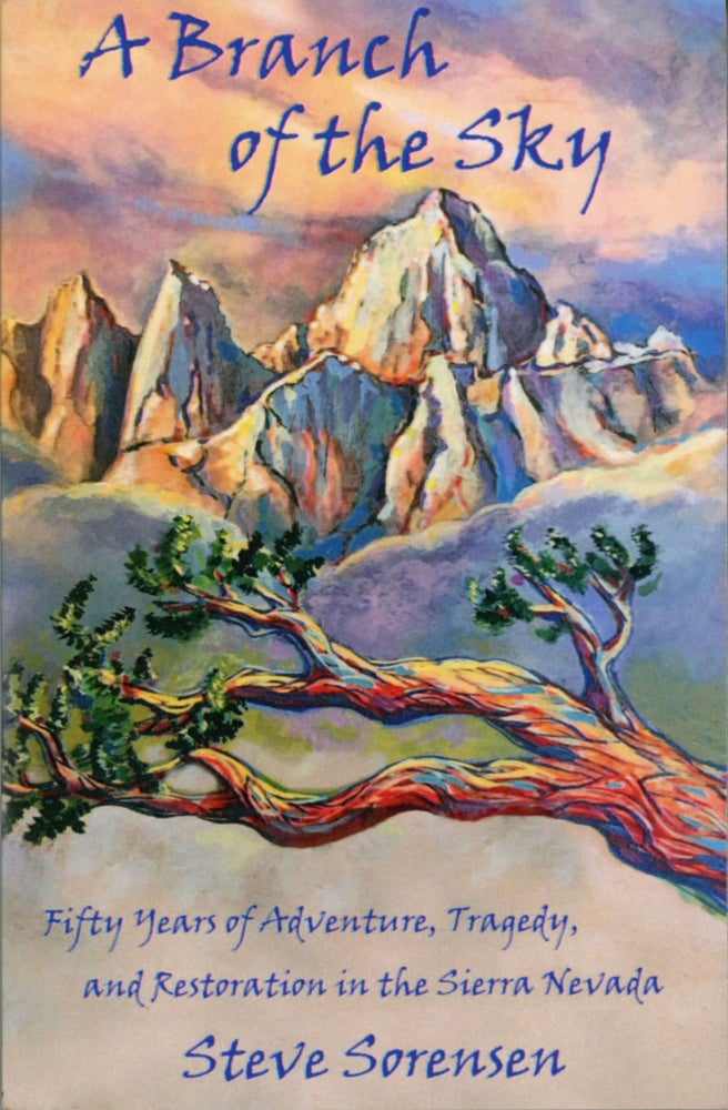 (#167950) A branch of the sky fifty years of adventure, tragedy, and restoration in Sierra Nevada by Steve Sorensen. STEVE SORENSEN.