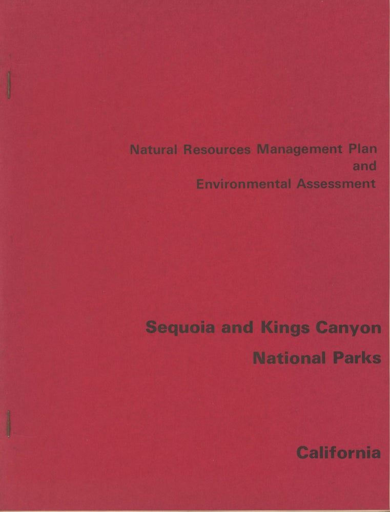(#167955) Natural resources management plan and environmental assessment[:] Sequoia and Kings Canyon National Parks California[.] Prepared by Sequoia and Kings Canyon National Parks[,] National Park Service[,] Department of the Interior[.] November 1976. UNITED STATES. DEPARTMENT OF THE INTERIOR. NATIONAL PARK SERVICE.