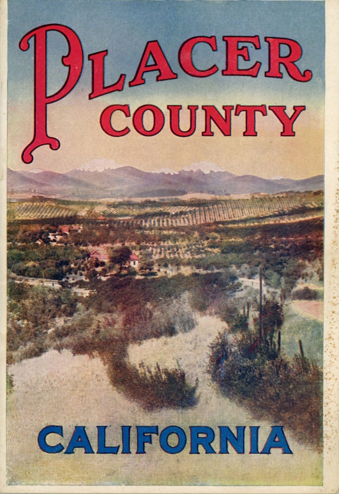 (#167966) PLACER COUNTY CALIFORNIA A CONTINENT WITHIN A COUNTY[.] Issued by the Board of Supervisors[,] Placer County[.] Compiled by a committee selected by the Auburn Chamber of Commerce[.] Printed by Frank L. Sanders[,] Lincoln, California. California, Placer County.
