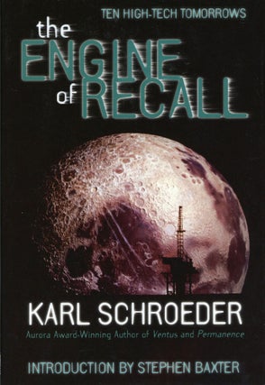 #168008) THE ENGINE OF RECALL ... Introduction by Stephen Baxter. Karl Schroeder