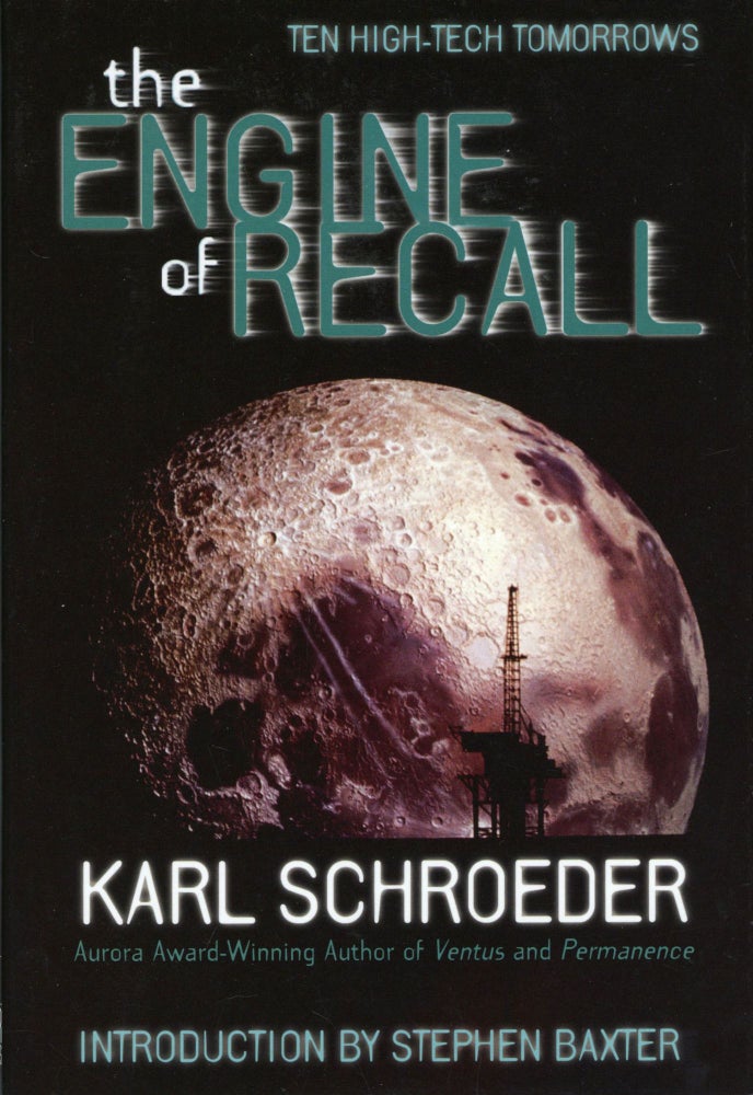 (#168008) THE ENGINE OF RECALL ... Introduction by Stephen Baxter. Karl Schroeder.