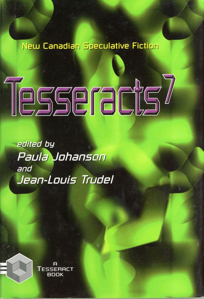 (#168010) TESSERACTS 7: NEW CANADIAN SPECULATIVE FICTION. Paula Johanson, Jean-Louis Trudel.