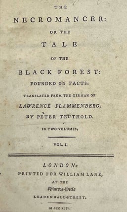 THE NECROMANCER: OR THE TALE OF THE BLACK FOREST: FOUNDED ON FACTS: Translated from the German of Lawrence Flammenberg, by Peter Teuthold. In two volumes ...
