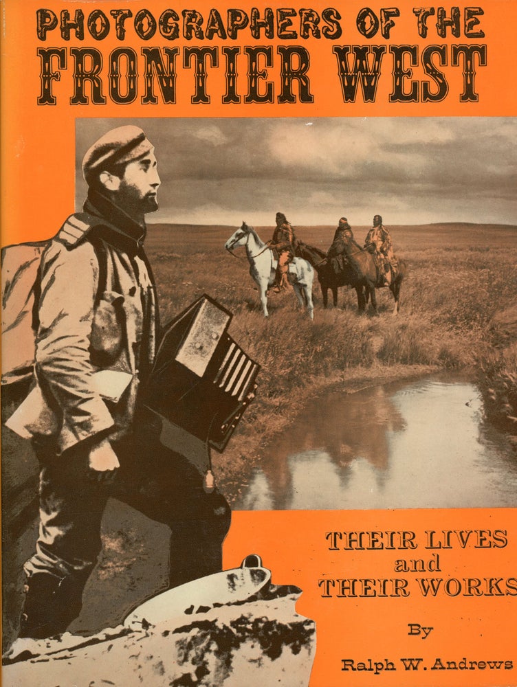(#168028) Photographers of the frontier West their lives and works, 1875 to 1915 by Ralph W. Andrews. RALPH WARREN ANDREWS.