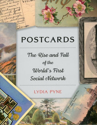 #168034) POSTCARDS[:] THE RISE AND FALL OF THE WORLD'S FIRST SOCIAL NETWORK [by] Lydia Pyne....