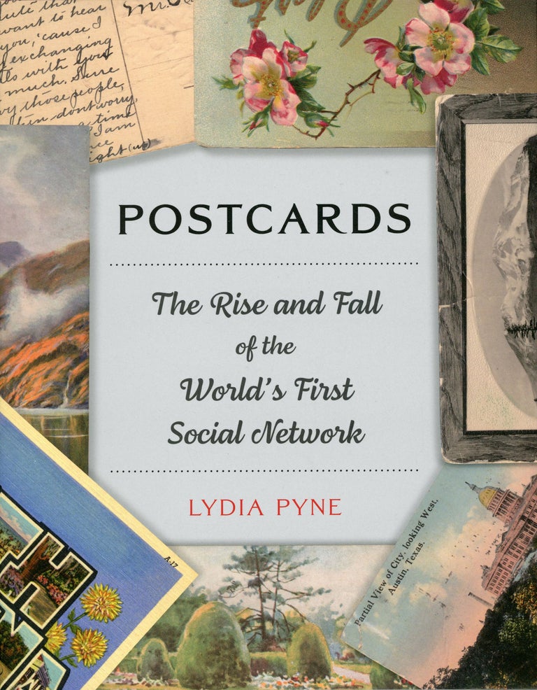 (#168034) POSTCARDS[:] THE RISE AND FALL OF THE WORLD'S FIRST SOCIAL NETWORK [by] Lydia Pyne. Lydia Pyne.