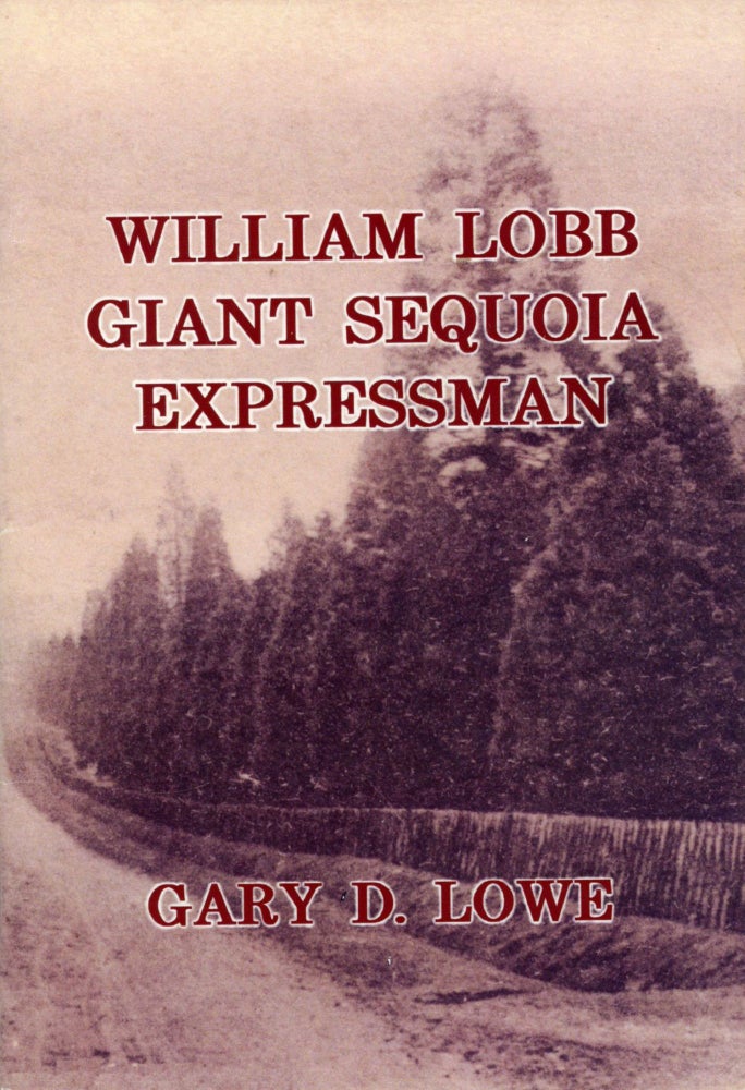 (#168060) William Lobb giant Sequoia expressman[.] Bringing the giant Sequoia to the world [by] Gary D. Lowe. GARY D. LOWE.