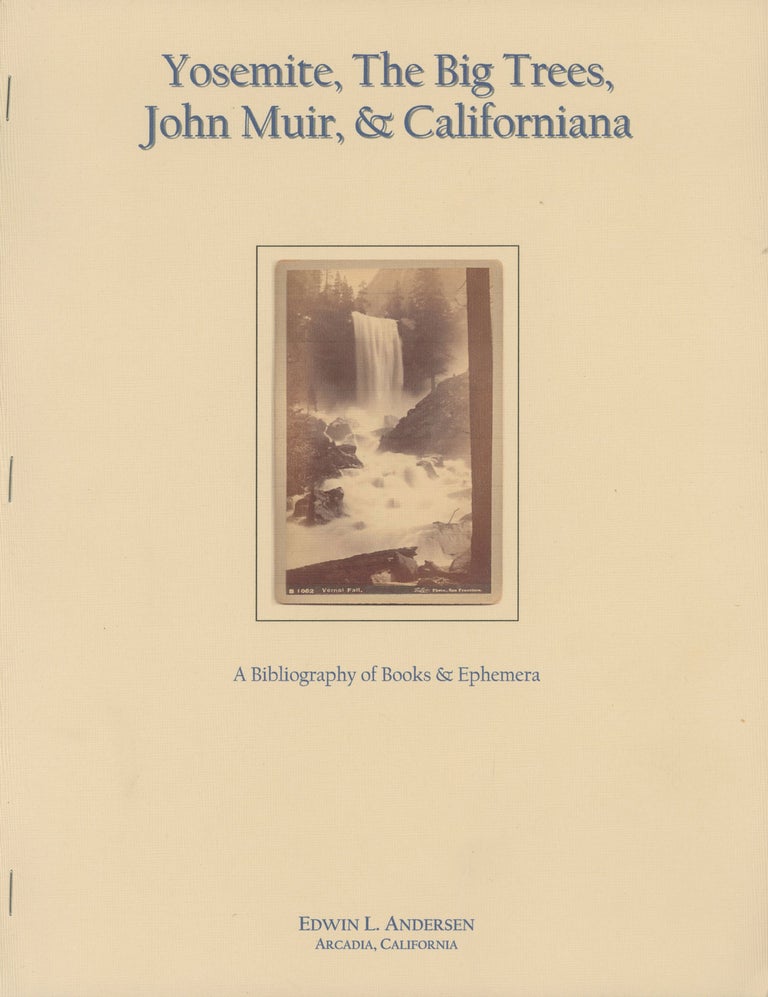 (#168069) Yosemite, the Big Trees, John Muir, & Californiana[:] a bibliography of books & ephemera ... [caption title]. EDWIN L. ANDERSEN.