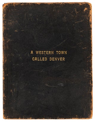 #168117) A WESTERN TOWN CALLED DENVER A BOOK OF SELECT VIEWS AND CONCISE INFORMATION[.]...